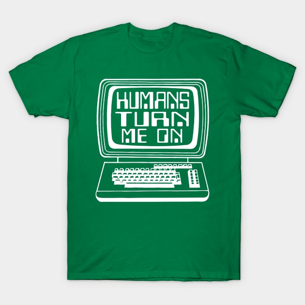 Humans turn me on T-Shirt by Portals